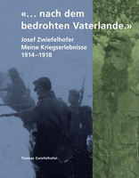 2019 «… nach dem bedrohten Vaterlande.» Josef Zwiefelhofer - Meine Kriegserlebnisse